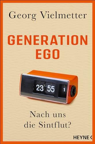 Generation Ego: Nach uns die Sintflut?