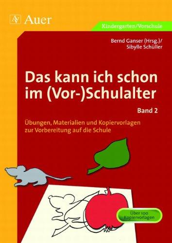 Das kann ich schon im (Vor-)Schulalter 02: Übungen, Materialien und Kopiervorlagen zur Vorbereitung auf die Schule. Vor Schulbeginn schon mittendrin