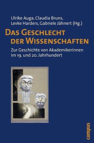 Das Geschlecht der Wissenschaften: Zur Geschichte von Akademikerinnen im 19. und 20. Jahrhundert