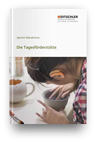 Die Tagesförderstätte (Tafö) - Fachbuch zu den Rechtsgrundlagen, Aufnahme, Personenkreis und Leistungen