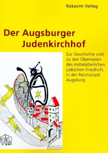 Der Augsburger Judenkirchhof: Zur Geschichte und den Überresten des mittelalterlichen jüdischen Friedhofs in der Reichsstadt Augsburg