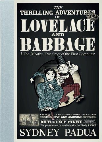 The Thrilling Adventures of Lovelace and Babbage: The (Mostly) True Story of the First Computer