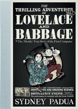 The Thrilling Adventures of Lovelace and Babbage: The (Mostly) True Story of the First Computer