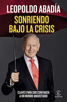 Sonriendo bajo la crisis: Claves para dar confianza a un mundo angustiado (F. COLECCION)