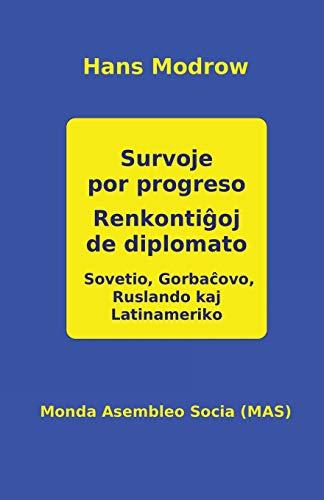 Survoje por progreso. Renkonti¿oj de diplomato: Sovetio, Gorba¿ovo, Ruslando kaj La­tiname­riko (Mas-Libro, Band 153)