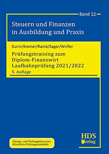 Prüfungstraining zum Diplom-Finanzwirt Laufbahnprüfung 2021/2022: Steuern und Finanzen in Ausbildung und Praxis Band 12