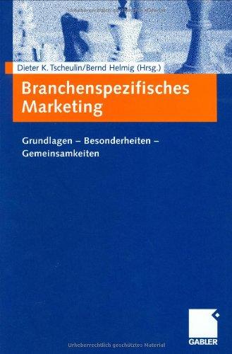 Branchenspezifisches Marketing: Grundlagen - Besonderheiten - Gemeinsamkeiten