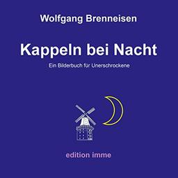 Kappeln bei Nacht: Ein Bilderbuch für Unerschrockene