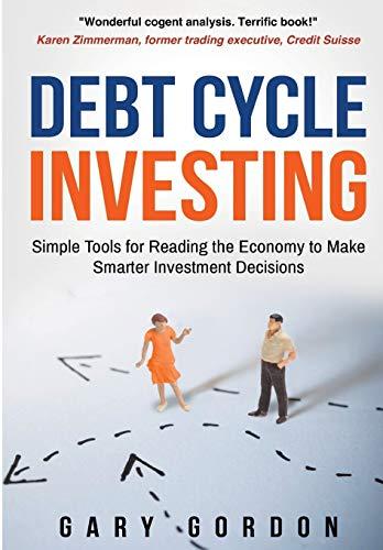 Debt Cycle Investing: Simple Tools for Reading the Economy to Make Smarter Investment Decisions