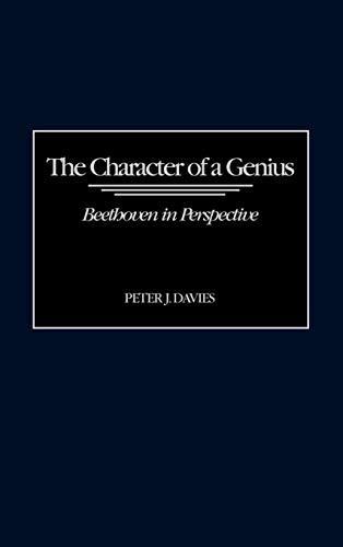 The Character of a Genius: Beethoven in Perspective (Contributions to the Study of Music & Dance)