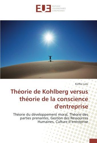 Theorie de Kohlberg versus theorie de la conscience d'entreprise : Theorie du developpement moral, theorie des parties prenantes, Gestion des Ressources Humaines