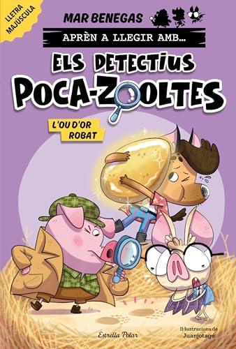 Aprèn a llegir amb... Els detectius Poca-zooltes! 2. L'ou d'or robat (Primers lectors)