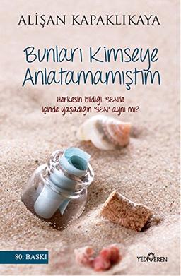 Bunlari Kimseye Anlatmamistim: Herkesin bildiği 'SEN'le içinde yaşadığın 'SEN' aynı mı?