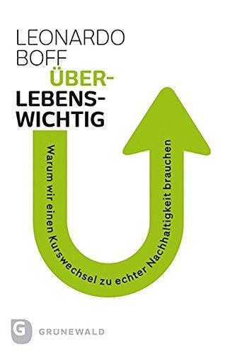 Überlebenswichtig - Warum wir einen Kurswechsel zu echter Nachhaltigkeit brauchen