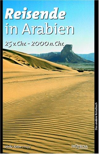 Reisende in Arabien (25 v. Chr. - 2000 n. Chr.). Ein kulturhistorisches Lesebuch