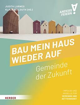 Bau mein Haus wieder auf: Gemeinde der Zukunft – anders feiern