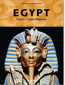 Egypt: People, Gods, Pharaohs: From Cheops, Ramses and Tutankhamun to the World of Laborers and Craftsmen