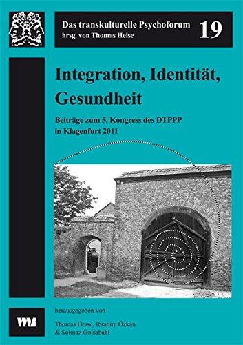 Integration, Identität, Gesundheit: 5. Kongress des Dachverbands der transkulturellen Psychiatrie, Psychotherapie und Psychosomatik im ... Klagenfurt (Das transkulturelle Psychoforum)