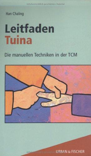 Leitfaden Tuina. Die manuellen Techniken in der TCM