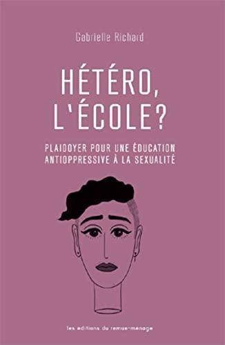 Hétéro, l'école ?: Plaidoyer pour une éducation antioppressive à la sexualité