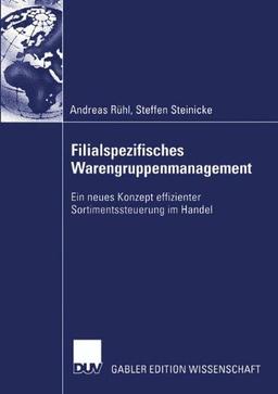 Filialspezifisches Warengruppenmanagement: Ein Neues Konzept Effizienter Sortimentssteuerung Im Handel (German Edition)