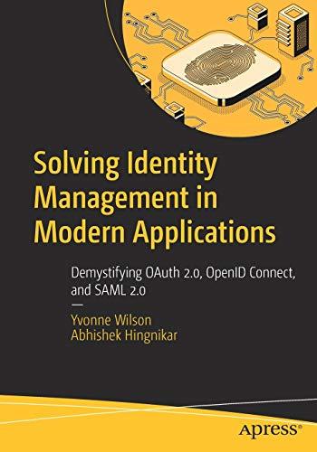 Solving Identity Management in Modern Applications: Demystifying OAuth 2.0, OpenID Connect, and SAML 2.0