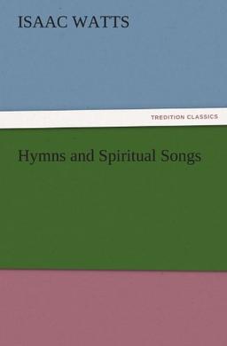 Hymns and Spiritual Songs (TREDITION CLASSICS)