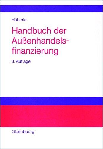 Handbuch der Außenhandelsfinanzierung: Das große Buch der internationalen Zahlungs-, Sicherungs- und Finanzierungsinstrumente