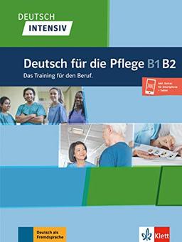 Deutsch intensiv Deutsch für die Pflege B2: Das Training für den Beruf. Buch + Online