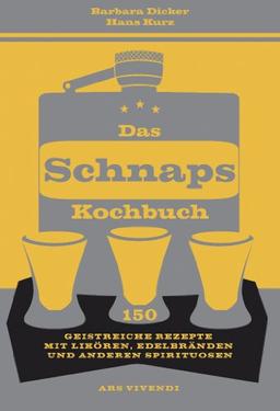 Das Schnapskochbuch - 150 geistreiche Rezepte