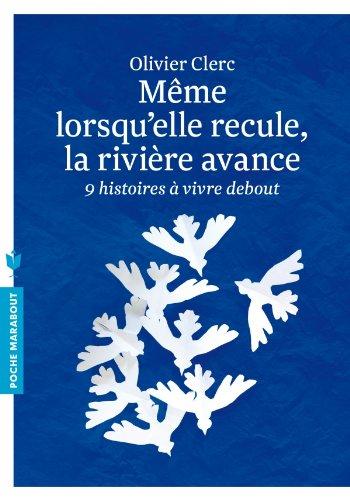 Même lorsqu'elle recule, la rivière avance : neuf histoires à vivre debout