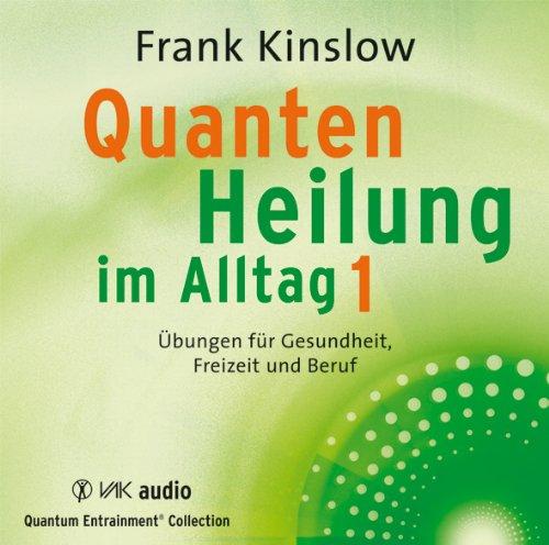 Quantenheilung im Alltag 1: Übungen für Gesundheit, Freizeit und Beruf