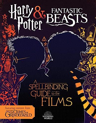 Harry Potter and Fantastic Beasts: A Spellbinding Guide to the Films of the Wizarding World (Fantastic Beasts: the Crimes of Grindelwald)