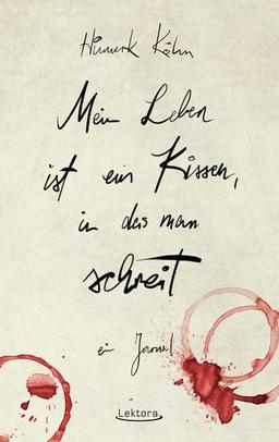 Mein Leben ist ein Kissen, in das man schreit: Ein Journal