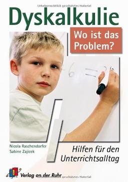 Dyskalkulie - wo ist das Problem?: Hilfen für den Unterrichtsalltag. Für alle Schulstufen