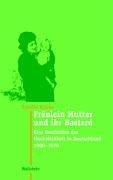 Fräulein Mutter und ihr Bastard. Eine Geschichte der Unehelichkeit in Deutschland 1900 - 1970: Eine Geschichte der Unehelichkeit in Deutschland 1900 bis 1970