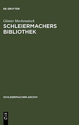 Schleiermachers Bibliothek: Bearbeitung des faksimilierten Rauchschen Auktionskatalogs und der Hauptbücher des Verlages G. Reimer (Schleiermacher-Archiv, 10, Band 10)