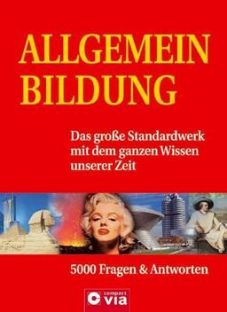 Allgemeinbildung: Das große Standardwerk mit dem ganzen Wissen unserer Zeit. 5000 Fragen und Antworten