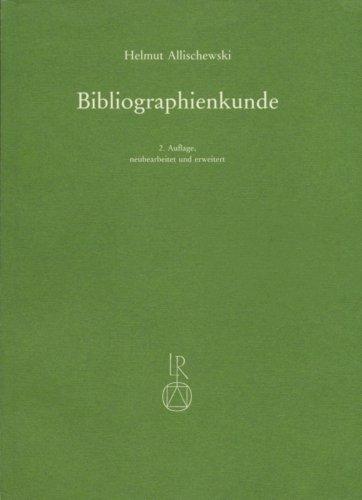 Bibliographienkunde: Ein Lehrbuch mit Beschreibungen von mehr als 300 Druckschriftenverzeichnissen und allgemeinen Nachschlagewerken