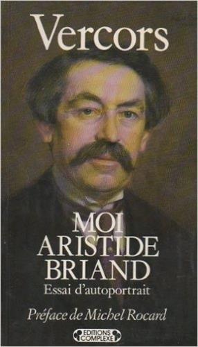 Moi, Aristide Briand : essai d'autoportrait