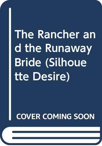 The Rancher and the Runaway Bride (Silhouette Desire S.)