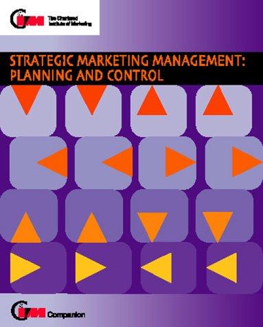 Strategic Marketing Management: Planning and Control (CIM Companions S.)