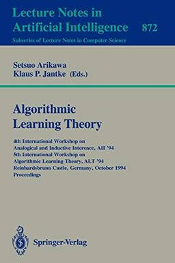 Algorithmic Learning Theory: 4th International Workshop on Analogical and Inductive Inference, AII '94, 5th International Workshop on Algorithmic ... Notes in Computer Science, 872, Band 872)