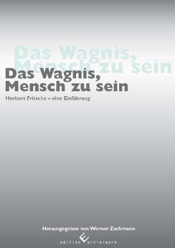 Das Wagnis, Mensch zu sein: Herbert Fritsche - eine Einführung