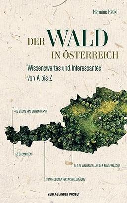 Der Wald in Österreich: Wissenswertes und Interessantes von A bis Z - Was Sie schon immer über den heimischen Wald erfahren wollten und sollten!