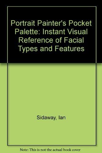 Portrait Painter's Pocket Palette: Instant Visual Reference of Facial Types and Features