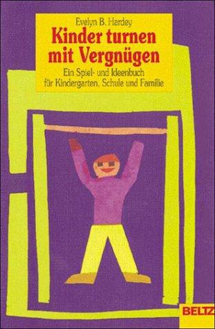 Kinder turnen mit Vergnügen: Ein Spiel- und Ideenbuch für Kindergarten, Schule und Familie (Beltz Praxis)