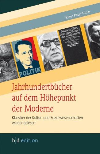 Jahrhundertbücher auf dem Höhepunkt der Moderne: Klassiker der Kultur- und Sozialwissenschaften wieder gelesen