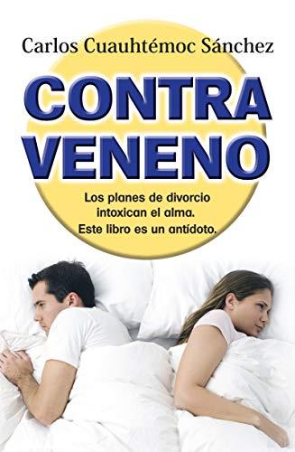 CONTRAVENENO: Traiciones, Rupturas y Perdidas Afectivas, Intoxican el Alma: Este Libro Es un Antidoto