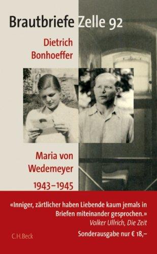 Brautbriefe Zelle 92: Dietrich Bonhoeffer, Maria von Wedemeyer 1943-1945: Dietrich Bonhoeffer - Maria von Wedemeyer 1943 - 1945. Sonderausgabe zum 100. Geburtstag Dietrich Bonhoeffers